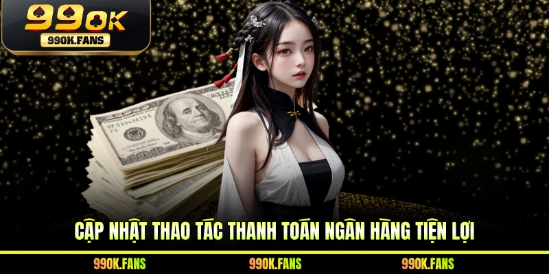 Cập nhật thao tác thanh toán ngân hàng tiện lợi