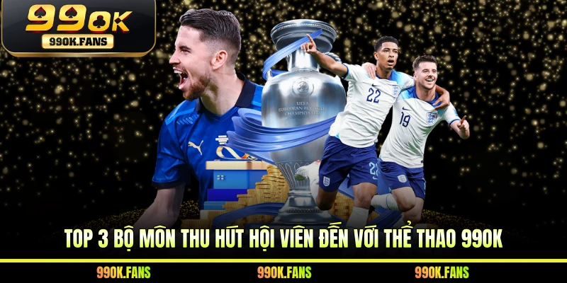 Top 3 bộ môn thu hút hội viên đến với thể thao 99OK